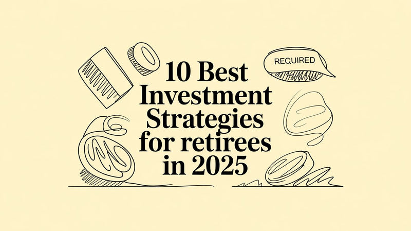 10 Best Investment Strategies for Retirees in 2025