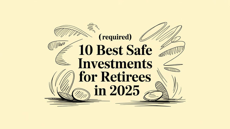 10 Best Safe Investments for Retirees in 2025