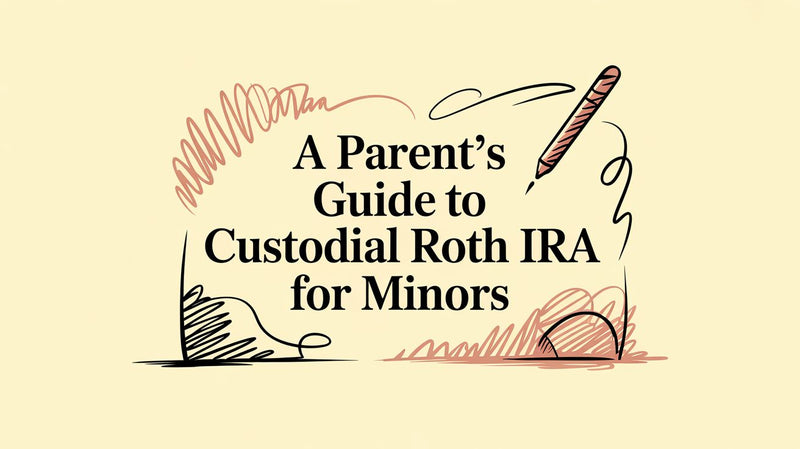 A Parent's Guide to Custodial Roth IRA for Minors