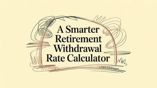 A Smarter Retirement Withdrawal Rate Calculator