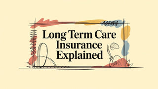 Long Term Care Insurance Explained