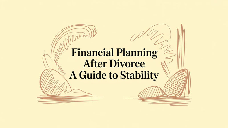 Financial Planning After Divorce A Guide to Stability