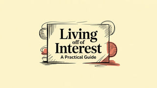 Living Off of Interest A Practical Guide