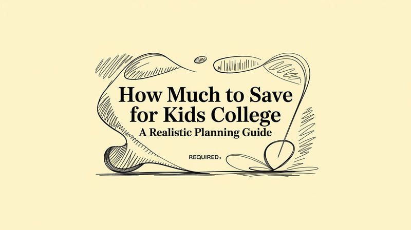 How Much to Save for Kids College A Realistic Planning Guide