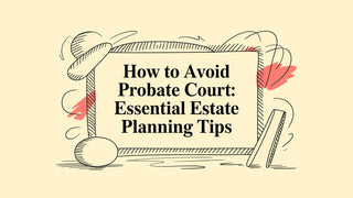 How to avoid probate court: Essential Estate Planning Tips