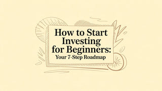 How to Start Investing for Beginners: Your 7-Step Roadmap